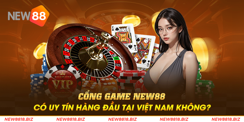 Cổng game New88 có uy tín hàng đầu tại Việt Nam không?